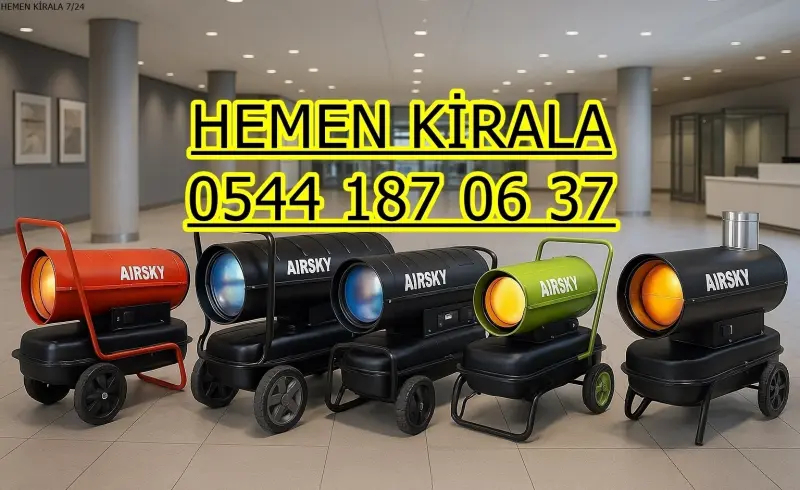 Gaziantep Şahinbey Elektrikli Kiralık Isımak Isıtıcı Kiralama Mazotlu Isıtıcılar